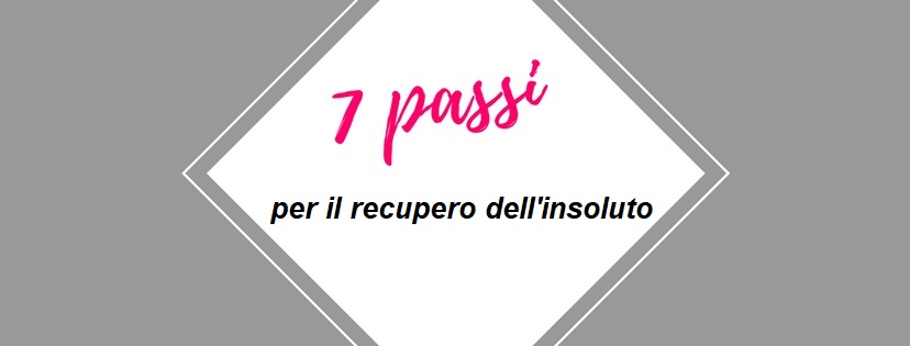 7 passi verso il recupero fatture insolute